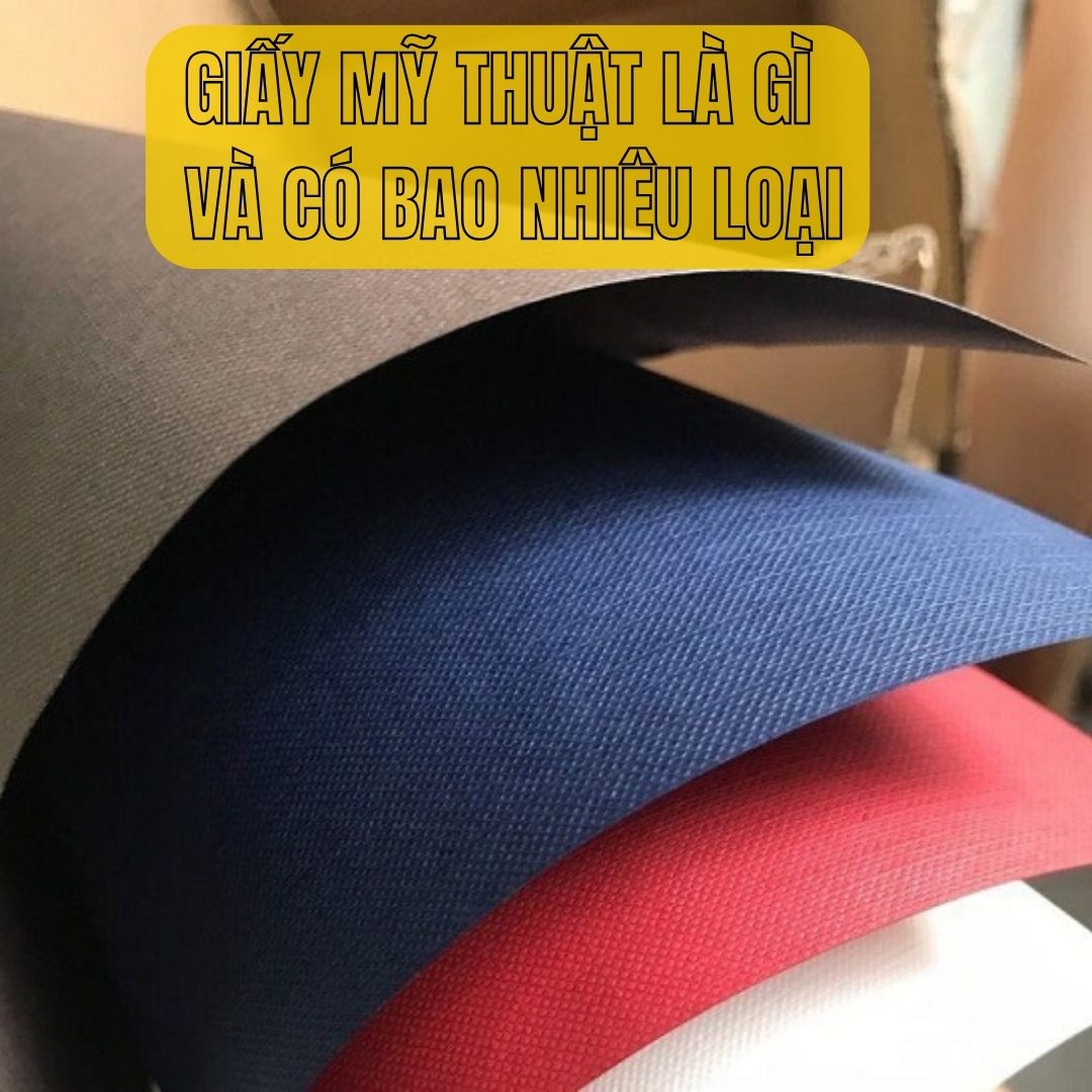 Giấy mỹ thuật là gì và có bao nhiêu loại