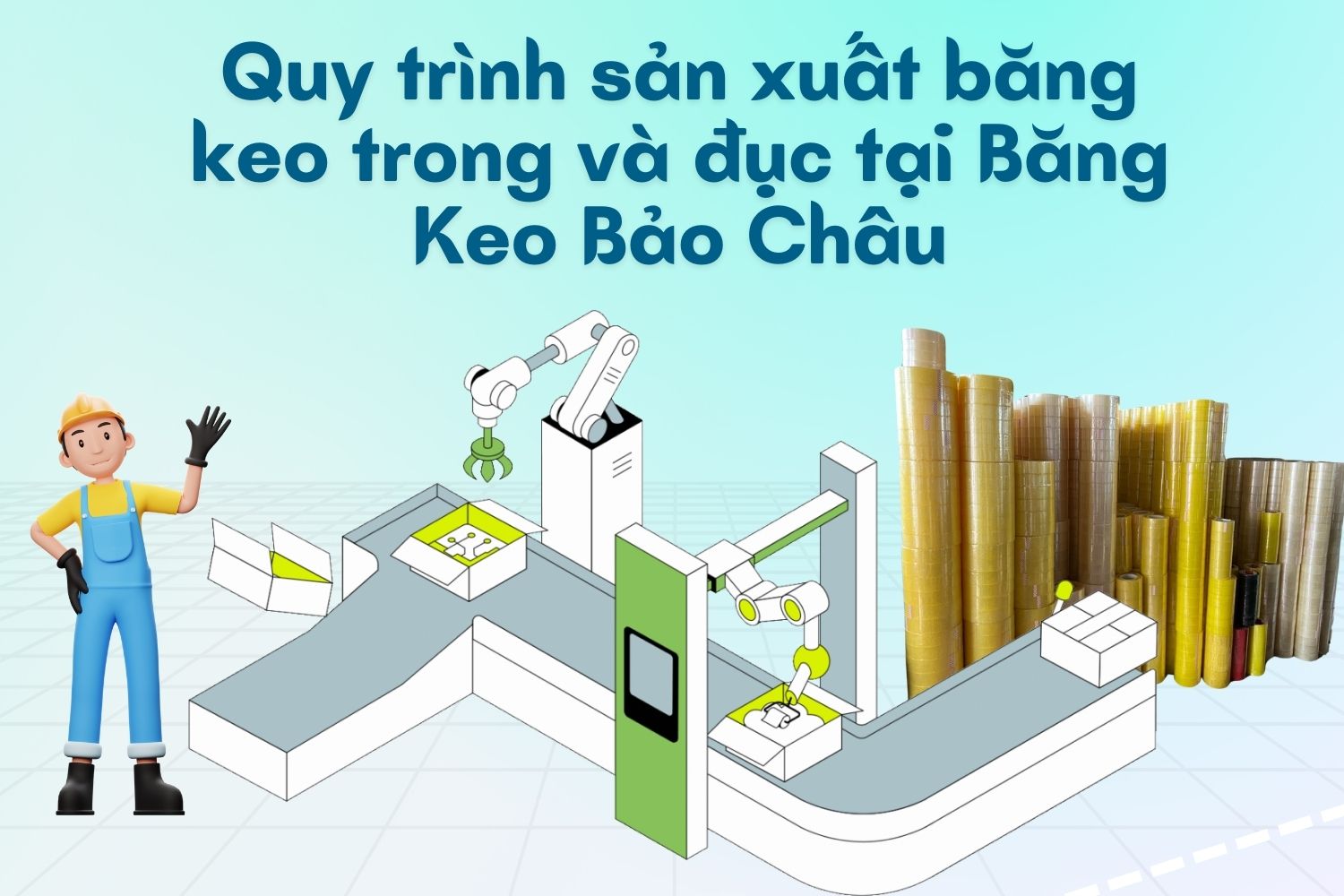 Quy trình sản xuất băng keo trong và đục tại Băng Keo Bảo Châu