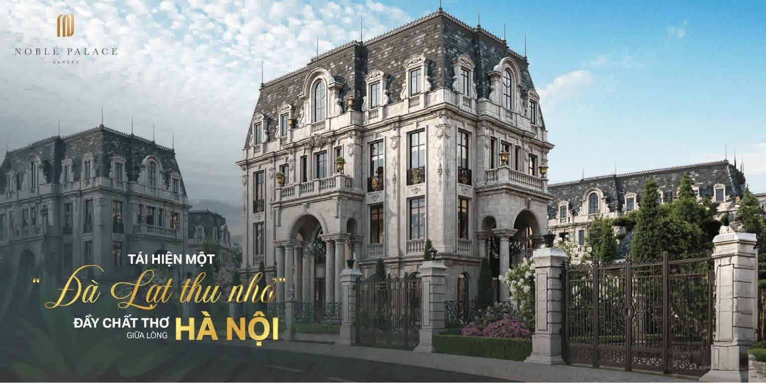 Biệt Thự Noble Palace Tay Thăng Long Đan Phượng - Kiến Trúc Tân Cổ Điển Tinh Tế, Đẳng Cấp